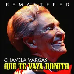 Que te vaya bonito (Remastered) by Chavela Vargas album reviews, ratings, credits