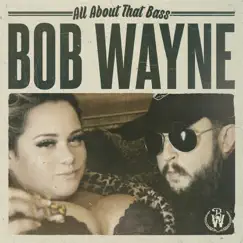All About That Bass - Single by Bob Wayne album reviews, ratings, credits