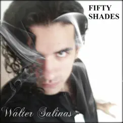 Fifty Shades - Single by Walter Salinas album reviews, ratings, credits