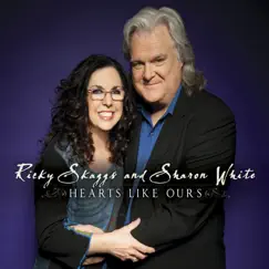 Hearts Like Ours by Ricky Skaggs & Sharon White album reviews, ratings, credits