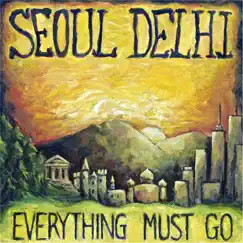 Everything Must Go by Seoul Delhi album reviews, ratings, credits