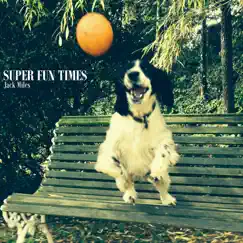 Super Fun Times - EP by Jack Miles album reviews, ratings, credits