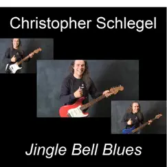 Jingle Bell Blues - Single by Christopher Schlegel album reviews, ratings, credits