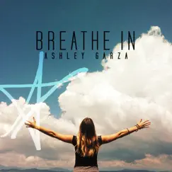 Breathe In (Radio Version) - Single by Ashley Garza album reviews, ratings, credits