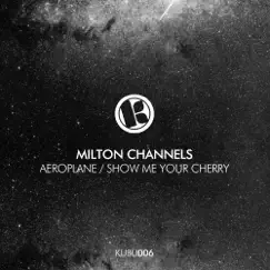 Aeroplane / Show Me Your Cherry - Single by Milton Channels album reviews, ratings, credits
