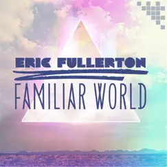 Familiar World - EP by Eric Fullerton album reviews, ratings, credits