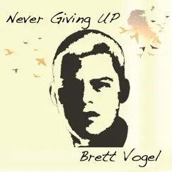 Never Giving Up - Single by Brett Vogel album reviews, ratings, credits