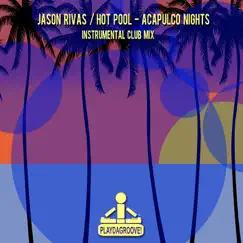 Acapulco Nights (Instrumental Club Mix) - Single by Jason Rivas & Hot Pool album reviews, ratings, credits