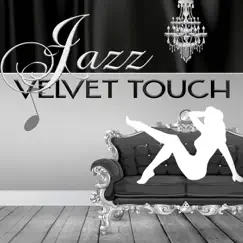 Jazz Velvet Touch – Gentle & Tender Sounds for Beautiful Moments, Hypnotic & Emotional Piano Music, Smooth Jazz for Inspiration, Jazz Chill Out Lounge by Velvet Touch Music Centre album reviews, ratings, credits