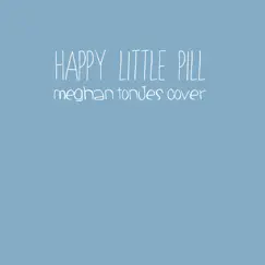 Happy Little Pill - Single by Meghan Tonjes album reviews, ratings, credits