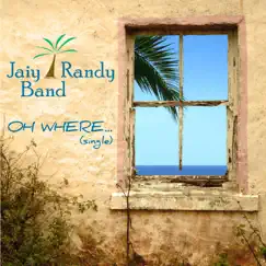 Oh Where - Single by Jaiy Randy Band album reviews, ratings, credits