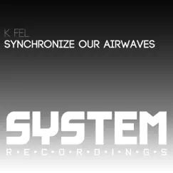 Synchronize Our Airwaves - Single by K-Fel album reviews, ratings, credits