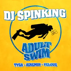 Adult Swim (feat. Tyga, Jeremih & Velous) - Single by DJ SPINKING album reviews, ratings, credits