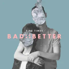 Bad::Better - Single by Fine Times album reviews, ratings, credits