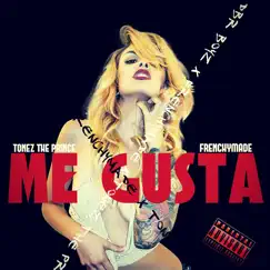 Me Gusta - Single by Frenchy Made & Tonez the Prince album reviews, ratings, credits