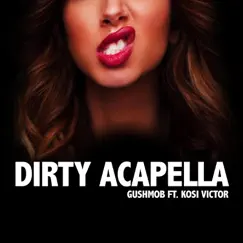 Dirty Acapella (Gucci Polo) [feat. Kosi Victor] - Single by Gush Mob album reviews, ratings, credits