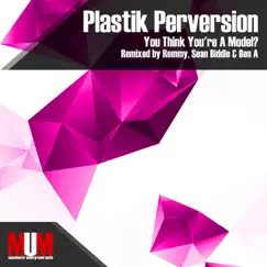 You Think You're a Model? (Remixes) - EP by Plastik Perversion album reviews, ratings, credits