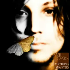 Everything I Wanted - Single by Will Oaks album reviews, ratings, credits