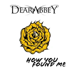 How You Found Me - Single by Dear Abbey album reviews, ratings, credits