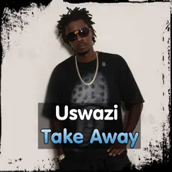 Uswazi Take Away Song Lyrics