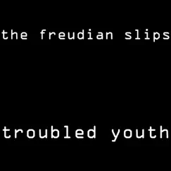 Troubled Youth by The Freudian Slips album reviews, ratings, credits