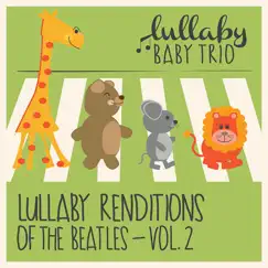Lullaby Renditions of the Beatles, Vol. 2 by Lullaby Baby Trio album reviews, ratings, credits