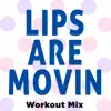 Lips Are Movin' (Workout Mixes) - Single album lyrics, reviews, download