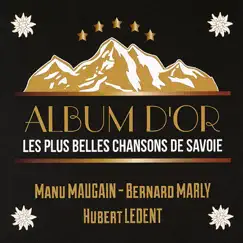 Album d'or: Les plus belles chansons de Savoie by Manu Maugain, Bernard Marly & Hubert Ledent album reviews, ratings, credits