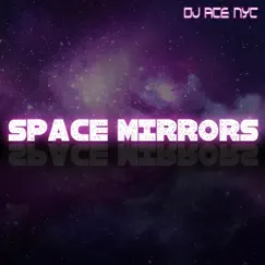 Space Mirrors - Single by DJ Ace Nyc album reviews, ratings, credits