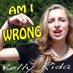 Am I Wrong - Single by Kelly Rida album reviews, ratings, credits