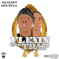 Flexin' to the Trap (feat. Sha Mula) - Single by Jay Guapo album reviews, ratings, credits