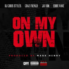 On My Own (feat. Chaz French, Jay IDK & Eddie Vanz) - Single by DJ Chris Styles album reviews, ratings, credits