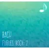 Bach: Fugues from The Well-Tempered Clavier, Book 2 album lyrics, reviews, download