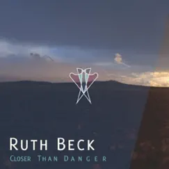 Closer Than Danger - EP by Ruth Beck album reviews, ratings, credits