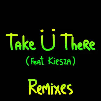 Take Ü There (feat. Kiesza) [Remixes] - EP by Skrillex & Diplo album download