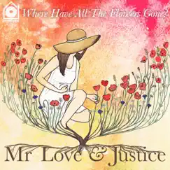 Where Have All the Flowers Gone? - Single by MR LOVE & JUSTICE album reviews, ratings, credits