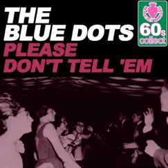 Please Don't Tell 'Em (Remastered) - Single by The Blue Dots album reviews, ratings, credits