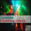 Clubbing Drunk - Single album lyrics, reviews, download