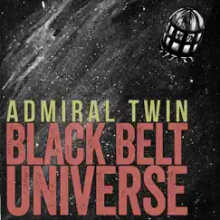 Black Belt Universe - Single by Admiral Twin album reviews, ratings, credits