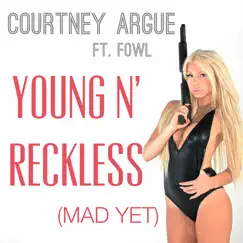 Young n' reckless (Mad Yet) [feat. Fowl] - Single by Courtney Argue album reviews, ratings, credits