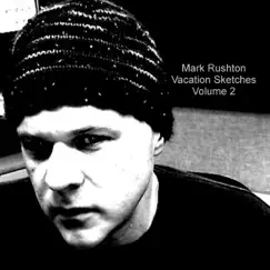 Vacation Sketches, Volume 2 by Mark Rushton album reviews, ratings, credits