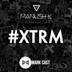 #Xtrm - Single by Manush-K & Mark Cast album reviews, ratings, credits