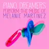 Piano Dreamers Perform the Music of Melanie Martinez album lyrics, reviews, download