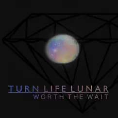 Worth the Wait by Turn Life Lunar album reviews, ratings, credits