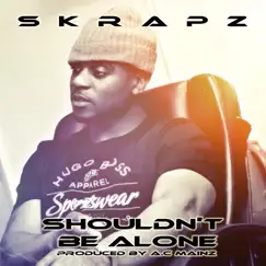 Shouldn't Be Alone - Single by Skrapz album reviews, ratings, credits