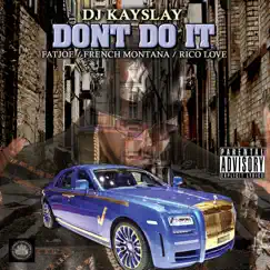 Don't Do It (feat. Fat Joe, French Montana & Rico Love) - Single by DJ Kay Slay album reviews, ratings, credits