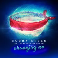 Changing Me (feat. Sean Michael Murray) - EP by Bobby Green album reviews, ratings, credits