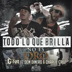 Todo Lo Que Brilla No Es Oro (feat. Don Dinero & Charlie Cruz) - Single by C-Kan album reviews, ratings, credits