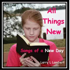 All Things New by Larry L. Lambert album reviews, ratings, credits