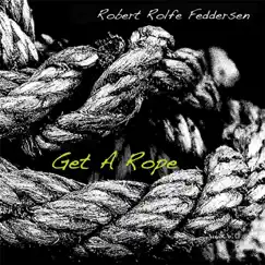 Get a Rope by Robert Rolfe Feddersen album reviews, ratings, credits